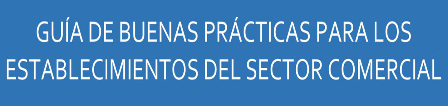 Comercio elabora una ‘Guía de buenas prácticas’ frente al COVID-19 para los establecimientos  y los trabajadores del sector